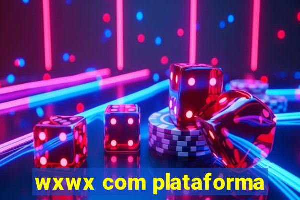 wxwx com plataforma